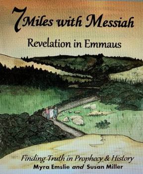 7 Miles with Messiah: Revelation in Emmaus Finding Truth in Prophecy and History (Messiah Series)