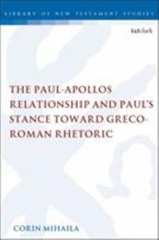 Paperback The Paul-Apollos Relationship and Paul's Stance Toward Greco-Roman Rhetoric: An Exegetical and Socio-Historical Study of 1 Corinthians 1-4 Book