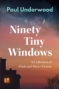 Paperback Ninety Tiny Windows: A Collection of Flash and Micro Fiction Book