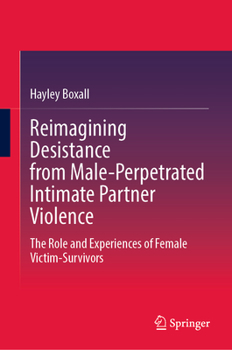 Hardcover Reimagining Desistance from Male-Perpetrated Intimate Partner Violence: The Role and Experiences of Female Victim-Survivors Book