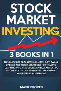 Paperback Stock Market Investing: 3 BOOKS IN 1: This guide for beginners includes: Day, Swing, Options and Forex strategies for Trading. Learn how to tr Book