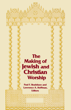 The Making of Jewish and Christian Worship (Two Liturgical Traditions, Vol. 1) - Book  of the Two Liturgical Traditions