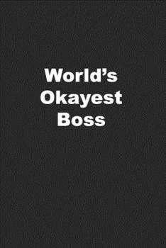 Paperback World's Okayest Boss: Funny Journal/Notebook for a Boss or Manager Book