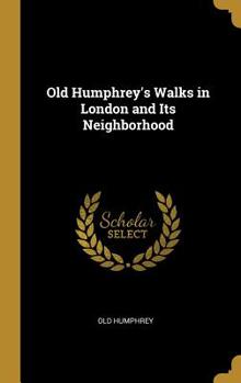 Hardcover Old Humphrey's Walks in London and Its Neighborhood Book