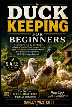Paperback Duck Keeping for Beginners: The Complete Step-by-Step System to Raise a Healthy Flock, Harvest Fresh Eggs Year-Round, and Enjoy Backyard Self-Sufficie Book