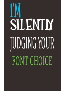 Paperback I'm Silently Judging Your Font Choice: Graphic Designer gifts: Funny Lined Journal / Notebook Book