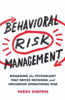 Hardcover Behavioral Risk Management: Managing the Psychology That Drives Decisions and Influences Operational Risk Book