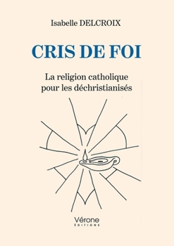 Paperback Cris de foi: La religion catholique pour les déchristianisés [French] Book