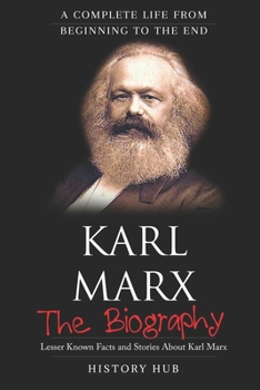 Paperback Karl Marx: The Biography (A Complete Life from Beginning to the End) Book