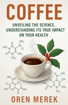 Paperback Coffee: Unveiling the Science, Understanding Its True Impact on Your Health Book