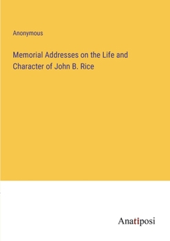 Paperback Memorial Addresses on the Life and Character of John B. Rice Book