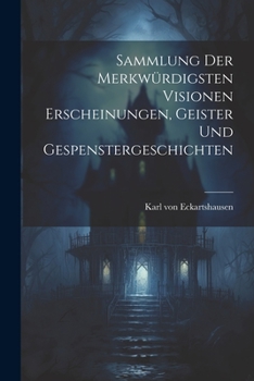 Paperback Sammlung der Merkwürdigsten Visionen Erscheinungen, Geister und Gespenstergeschichten [German] Book