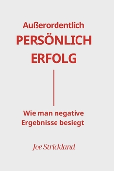 Au?erordentlich Pers?nlich Erfolg: Wie man negative Ergebnisse besiegt