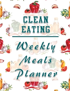 Paperback Clean Eating Weekly Meals Planner: Menu Planning Calendar and Grocery List for the whole year - 8.5 in x 11 in Book