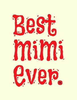 Paperback Best mimi ever: Best mimi ever. Mimi journal. awesome mimi gifts for grandma for Birthday, Mothers Day or Pregnancy announcement Party Book