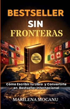 BESTSELLER SIN FRONTERAS: Cómo Escribir tu Libro y Convertirte en Bestseller Internacional (Spanish Edition)