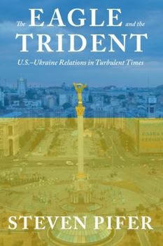 Hardcover The Eagle and the Trident: U.S.?Ukraine Relations in Turbulent Times Book