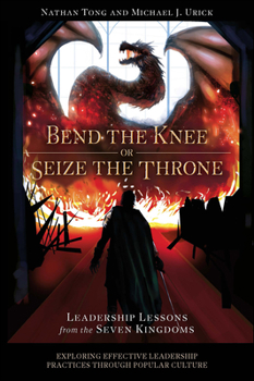 Paperback Bend the Knee or Seize the Throne: Leadership Lessons from the Seven Kingdoms Book