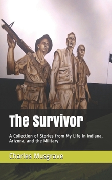 Paperback The Survivor: A Collection of Stories from My Life in Indiana, Arizona, and the Military Book