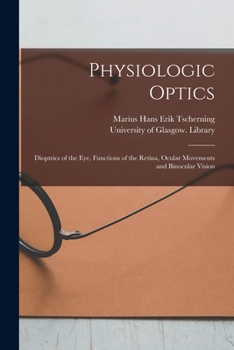 Paperback Physiologic Optics [electronic Resource]: Dioptrics of the Eye, Functions of the Retina, Ocular Movements and Binocular Vision Book