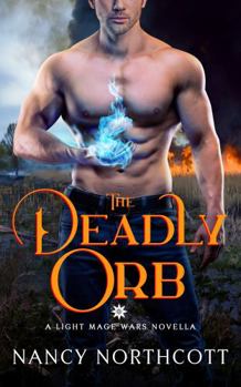 Paperback The Deadly Orb: A Light Mage Wars Novella (The Light Mage Wars Paranormal Romances) Book