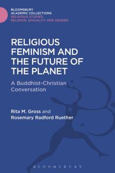 Hardcover Religious Feminism and the Future of the Planet: A Christian - Buddhist Conversation Book