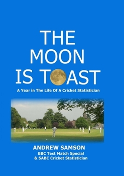 Paperback The Moon is Toast: A Year in the Life of a Cricket Statistician Book
