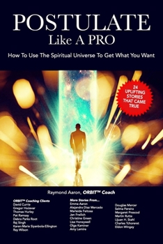 Paperback POSTULATE Like A PRO: How To Use The Spiritual Universe To Get What You Want Book