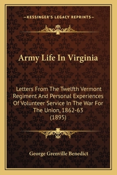 Army Life in Virginia. Letters From the Twelfth Vermont Regiment and Personal Experiences of Volunte