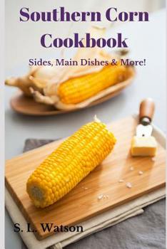 Paperback Southern Corn Cookbook: Sides, Main Dishes & More! Book