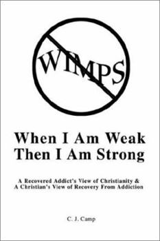 Paperback When I Am Weak Then I Am Strong: A Recovered Addict's View of Christianity Book