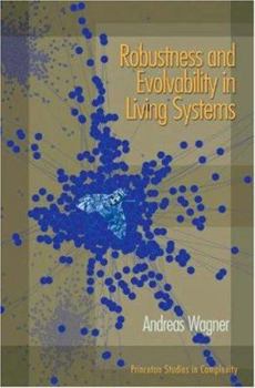 Robustness and Evolvability in Living Systems: - Book  of the Princeton Studies in Complexity