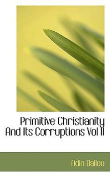 Primitive Christianity and Its Corruptions