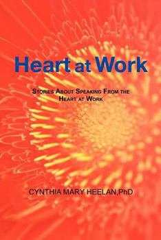 Paperback Heart at Work: Stories about Speaking from the Heart at Work Book