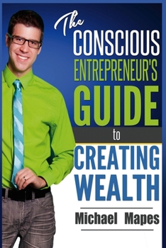 Paperback The Conscious Entrepreneur's Guide to Creating Wealth Book