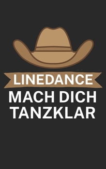 Linedance mach dich tanzklar: Notizbuch für Linedance Tänzer mit Spruch. 120 Seiten Liniert mit Seitenzahlen. Für Notizen oder als Geschenk. (German Edition)