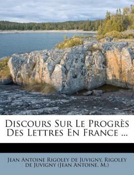 Paperback Discours Sur Le Progrès Des Lettres En France ... [French] Book