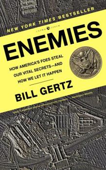 Enemies: How America's Foes Steal Our Vital Secrets--and How We Let It Happen