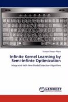 Paperback Infinite Kernel Learning by Semi-Infinte Optimization Book
