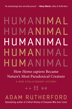 Hardcover Humanimal: How Homo Sapiens Became Nature's Most Paradoxical Creature - A New Evolutionary History Book
