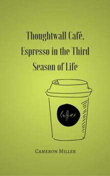 Paperback Thoughtwall Café: Espresso in the Third Season of Life Book