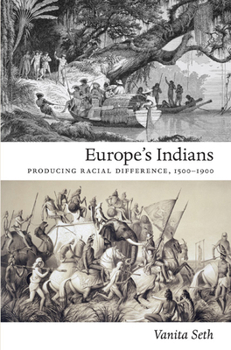Europe's Indians: Producing Racial Difference, 1500-1900 - Book  of the Politics, History, and Culture