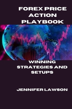 FOREX PRICE ACTION PLAYBOOK: WINNING STRATEGIES AND SETUPS