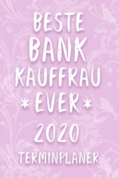 Terminplaner 2020: Kalender für die BESTE BANKKAUFFRAU EVER Planer | Terminkalender mit Wochenplaner, Monatsplaner und Jahresplaner | Taschenkalender ... 2020 | Geschenk für Kollegin (German Edition)
