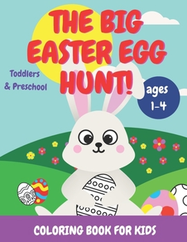 Paperback The Big Easter Egg Hunt! Coloring Book for Kids: Toddlers & Preschool Ages 1-4 [Large Print] Book