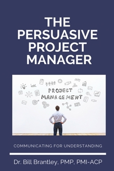 Paperback The Persuasive Project Manager: Communicating for Understanding Book