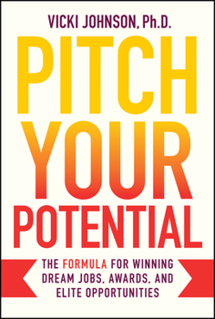 Hardcover Pitch Your Potential: The Formula for Winning Dream Jobs, Awards, and Elite Opportunities Book