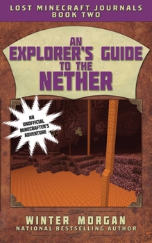An Explorer's Guide to the Nether - Book #2 of the Lost Minecraft Journals