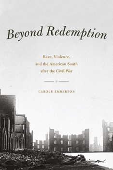 Paperback Beyond Redemption: Race, Violence, and the American South after the Civil War Book