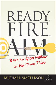 Paperback Ready, Fire, Aim: Zero to $100 Million in No Time Flat Book